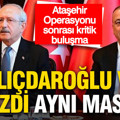 Ataşehir Operasyonu sonrası flaş buluşma: Kılıçdaroğlu ve İlgezdi aynı masada
