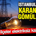 İstanbul karanlığa gömülecek: Hangi ilçeler elektriksiz kalacak?