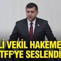 MHP'li vekil hakeme kızdı TFF'ye seslendi
