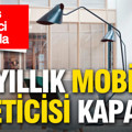 78 yıllık mobilya üreticisi faaliyetlerini durdurdu: İflas başvurusu bekleniyor