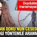 Duyduklarınıza inanamayacaksınız: Gülistan Doku’nun cesedi bakın hangi yöntemle aranmış...