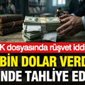 HSK dosyasında rüşvet iddiası: 50 bin dolar verdim 18 günde tahliye edildim