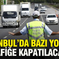 İstanbul’da bazı yollar trafiğe kapatılacak