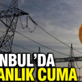 İstanbul'da karanlık cuma: Hangi ilçelerde elektrik kesintisi olacak?