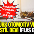 Türk otomotiv ve tekstil devi iflas etti: Sektöre havlu attılar
