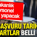 Bakanlık personel alımı yapacak: Başvuru tarihi ve şartlar belli oldu