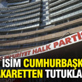 CHP'li isim Cumhurbaşkanı'na hakaretten tutuklandı