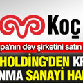 Koç Holding'den kritik savunma sanayi hamlesi: Avrupa'nın dev şirketini satın aldılar