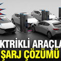 Elektrikli araçlara şarj çözümü: Yeni sistem geliyor