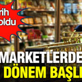 Marketlerde yeni dönem başlıyor: Tarih belli oldu