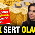Filiz Eryılmaz'dan altın ve gümüş uyarısı: Çok sert olacak