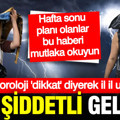 Meteoroloji hafta sonu plan yapanları uyardı: Bu bölgelere gök gürültülü sağanak geliyor