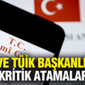 SPK ve TÜİK başkanlığına kritik atamalar