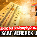 AKOM saat vererek uyardı: Sıcaklık bu seviyeyi görecek