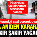 Meteoroloji saat vererek uyardı: Hava aniden kararacak şakır şakır yağacak