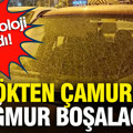 Meteoroloji uyardı: Gökten çamurlu yağmur boşalacak