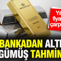 Dev bankadan altın ve gümüş tahmini: Yıl sonu fiyatları için çarpıcı yorum