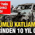 Dürümlü katliamının üzerinden 10 yıl geçti: Acılar ilk günkü gibi