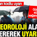 Meteoroloji alarm vererek uyardı: Günlerce sürecek sağanak geliyor