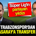 Trabzonspor'dan Galatasaray'a transfer çalımı: Süper Lig'in parlayan yıldızı bitiyor