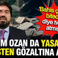 Yasa dışı bahis operasyonunda Rasim Ozan Kütahyalı da gözaltına alındı