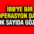 İBB'ye yeni operasyon: 12 gözaltı