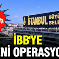 İBB'ye yeni operasyon: 12 gözaltı