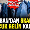 Taliban'dan skandal karar: Çocuk gelinlere 'hukuki' düzenleme