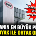 Dünyanın en büyük petrol şirketi, OYAK ile ortak oluyor: Karış karış enerji çıkaracaklar