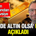 Altın uzmanı 'Elimde altın olsa' deyip açıkladı: Uyarılarını tek tek saydı