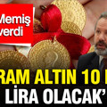 İslam Memiş gram altının 10 bin TL'ye geleceği tarihi canlı yayında açıkladı
