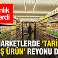 Marketlerde “tarihi geçmiş ürün” reyonu dönemi