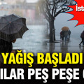 Meteoroloji, Valilik ve AKOM peş peşe uyardı: İstanbul’da sağanak yağış şiddetleniyor