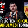 TBMM'de çarpıcı gelişme: Süper Lig'ten 2 kulübün düşmesi gündemde