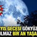 31 Mayıs gecesi gökyüzünün rengi değişecek