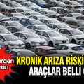 Bu otomobillerden uzak durun: Kronik arıza riski taşıyan modeller belli oldu