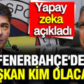 Yapay zekaya sorduk: Fenerbahçe başkanı kim olacak? Aziz Yıldırım mı, Hakan Safi mi?