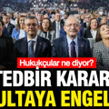 Kılıçdaroğlu'nun işaret ettiği tedbir kararı Kurultay'a engel mi, hukukçular ne diyor?
