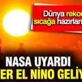 NASA uyardı: “Süper El Nino geliyor” dünya rekor sıcağa hazırlanıyor