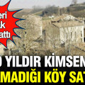50 yıldır kimsenin yaşamadığı köy satıldı: Değeri dudak uçuklattı