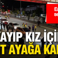 16 yaşındaki kayıp kız için için kent ayağa kalktı: Emniyet seferber oldu