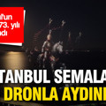İstanbul semaları 1453 dronla aydınlandı