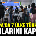 Avrupa’da 7 ülke Türkiye’ye kapılarını resmen kapattı
