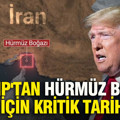 Trump'tan Hürmüz Boğazı için kritik tarih