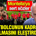 Ahmet Çakar, Montella'yı topa tuttu: 3 futbolcunun kadroda olmasını eleştirdi