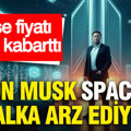 Elon Musk SpaceX'i halka arz ediyor: Hisse fiyatı iştah kabarttı