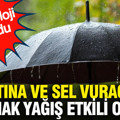 Meteoroloji duyurdu: Fırtına ve sel vuracak sağanak yağış etkili olacak