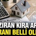 Haziran ayı kira artış oranı belli oldu