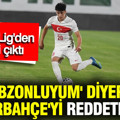 'Trabzonluyum' diyerek Fenerbahçe'yi reddetmişti: Süper Lig'den talibi çıktı