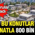 Başvurular başladı: Bu konutlar peşinatla 800 bin lira!